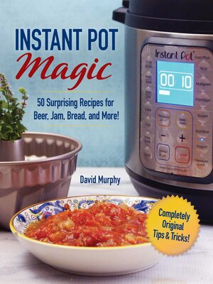 cover image of Instant Pot Magic: 50 Surprising Recipes for Beer, Jam, Bread, and More!